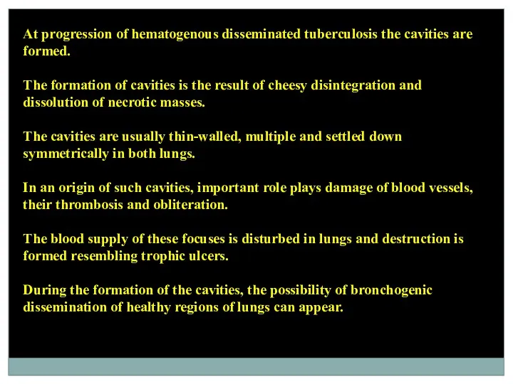 At progression of hematogenous disseminated tuberculosis the cavities are formed.