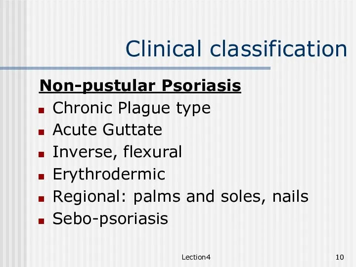 Lection4 Clinical classification Non-pustular Psoriasis Chronic Plague type Acute Guttate