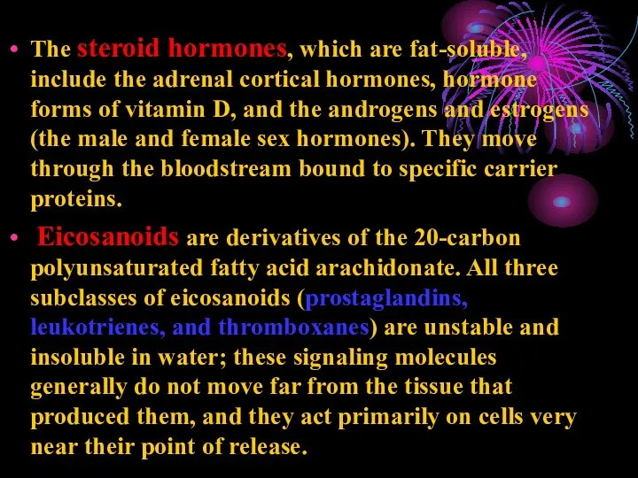 The steroid hormones, which are fat-soluble, include the adrenal cortical