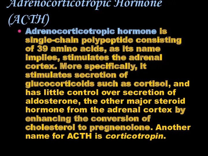 Adrenocorticotropic Hormone (ACTH) Adrenocorticotropic hormone is single-chain polypeptide consisting of