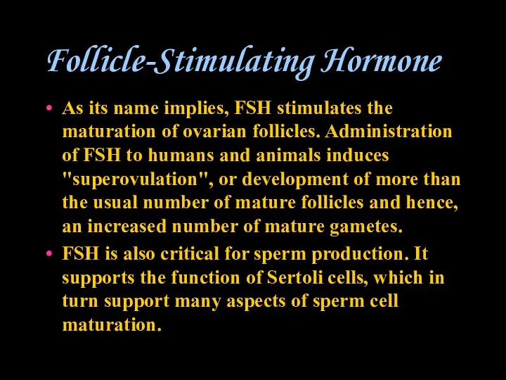 Follicle-Stimulating Hormone As its name implies, FSH stimulates the maturation