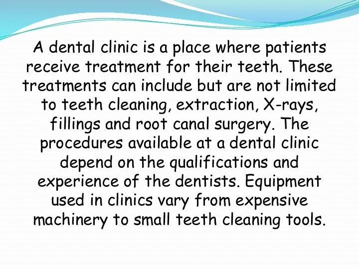 A dental clinic is a place where patients receive treatment for their teeth.