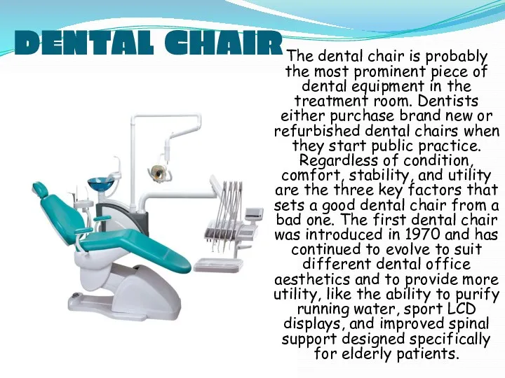 DENTAL CHAIR The dental chair is probably the most prominent piece of dental