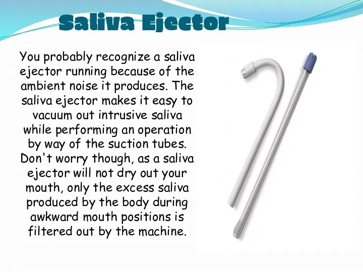 Saliva Ejector You probably recognize a saliva ejector running because of the ambient