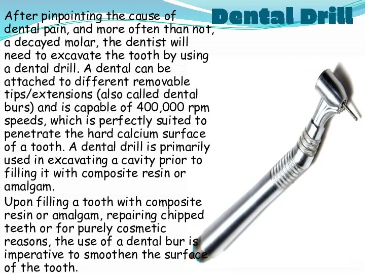 Dental Drill After pinpointing the cause of dental pain, and more often than