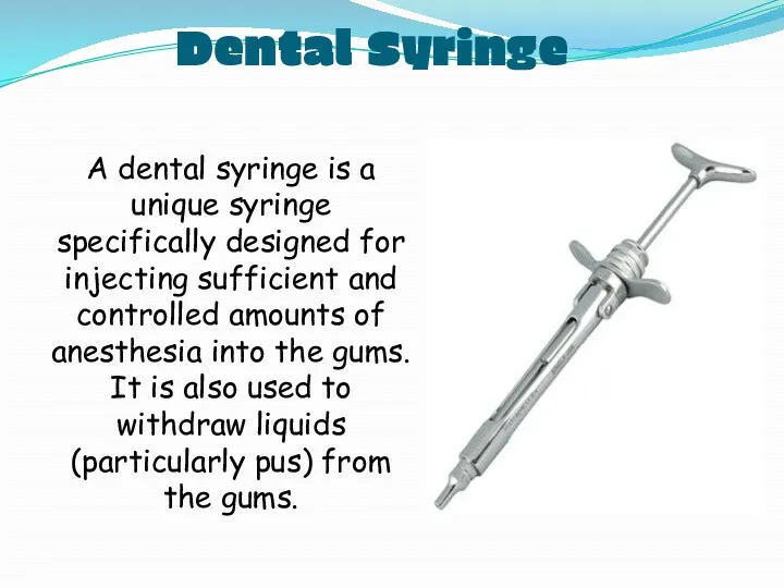 Dental Syringe A dental syringe is a unique syringe specifically designed for injecting