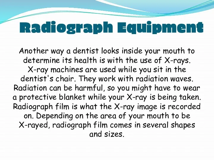 Radiograph Equipment Another way a dentist looks inside your mouth to determine its