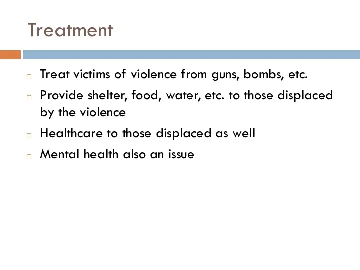 Treatment Treat victims of violence from guns, bombs, etc. Provide