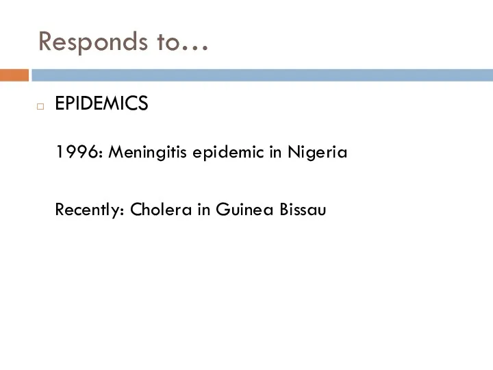 Responds to… EPIDEMICS 1996: Meningitis epidemic in Nigeria Recently: Cholera in Guinea Bissau