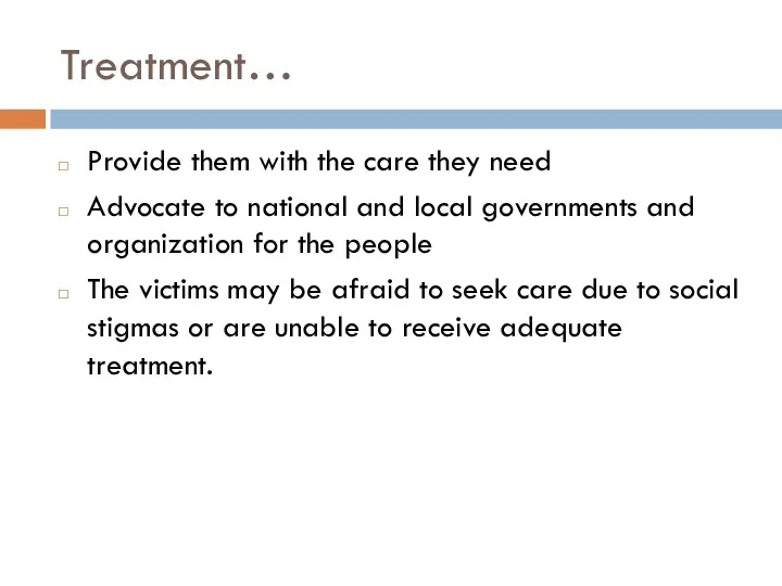 Treatment… Provide them with the care they need Advocate to