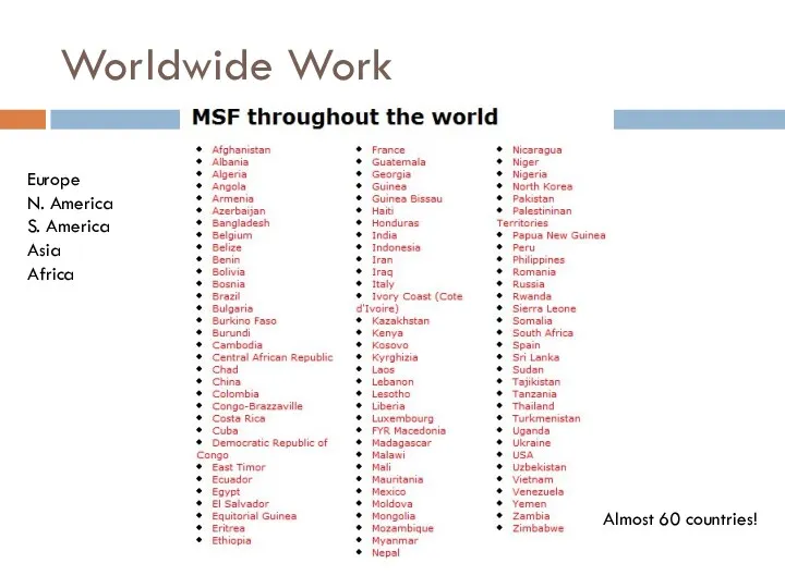 Worldwide Work Europe N. America S. America Asia Africa Almost 60 countries!
