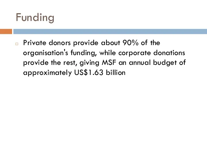 Funding Private donors provide about 90% of the organisation's funding,