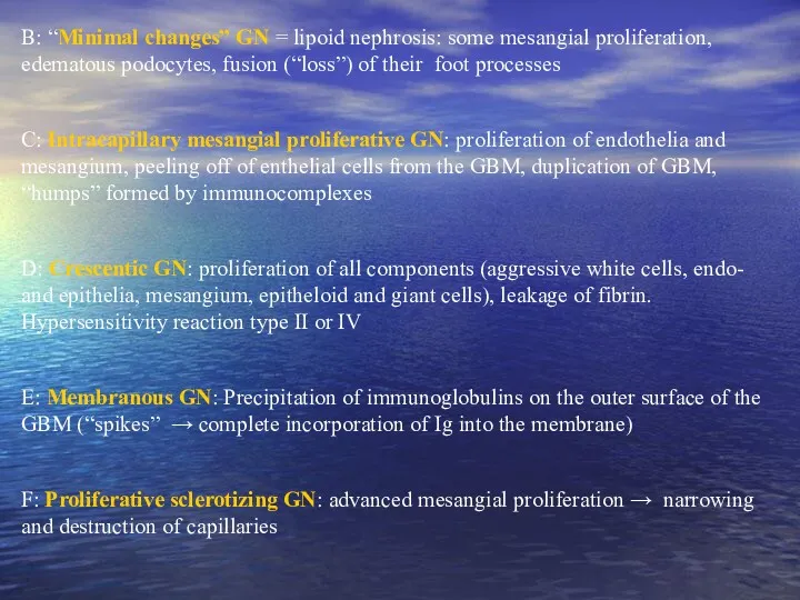 B: “Minimal changes” GN = lipoid nephrosis: some mesangial proliferation,