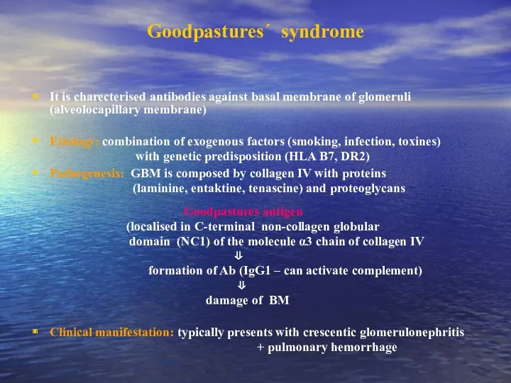 Goodpastures´ syndrome It is charecterised antibodies against basal membrane of