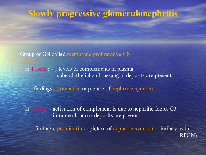 Slowly progressive glomerulonephritis Group of GN called membrane-proliferative GN 2
