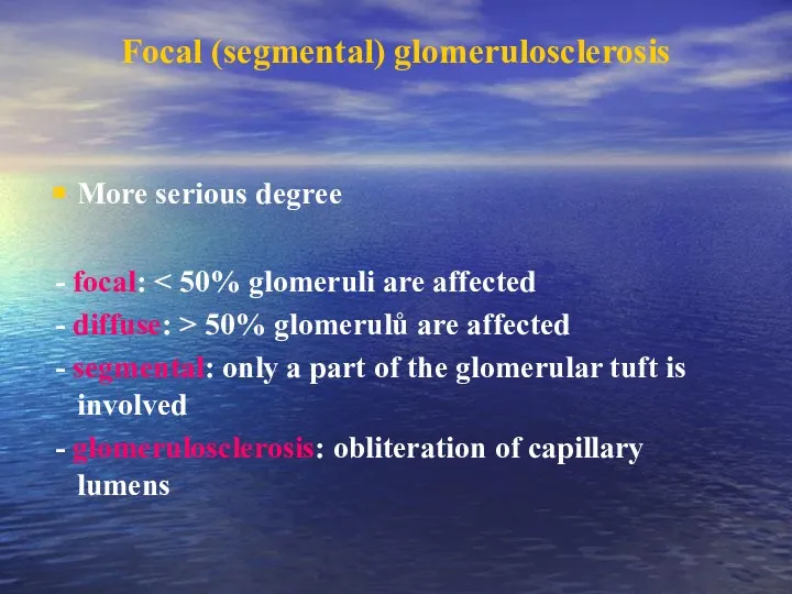 Focal (segmental) glomerulosclerosis More serious degree - focal: - diffuse: