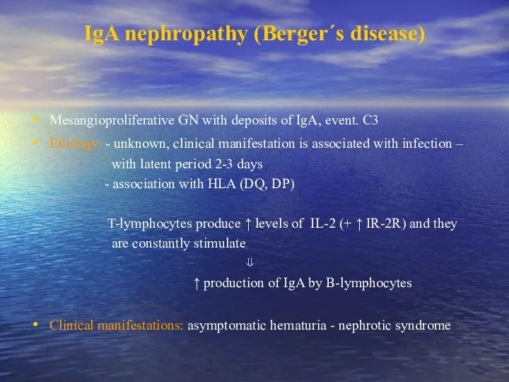IgA nephropathy (Berger´s disease) Mesangioproliferative GN with deposits of IgA,