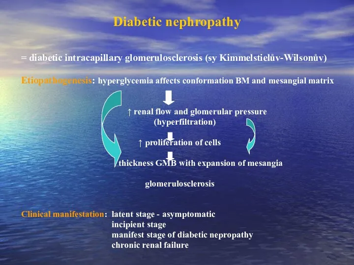 Diabetic nephropathy = diabetic intracapillary glomerulosclerosis (sy Kimmelstielův-Wilsonův) Etiopathogenesis: hyperglycemia