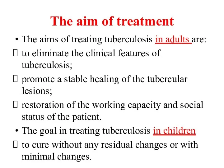 The aim of treatment The aims of treating tuberculosis in