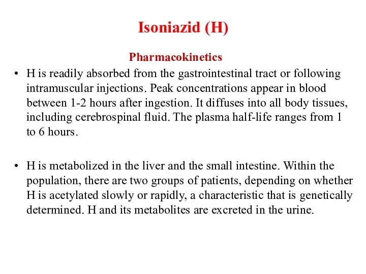 Isoniazid (H) Pharmacokinetics H is readily absorbed from the gastrointestinal