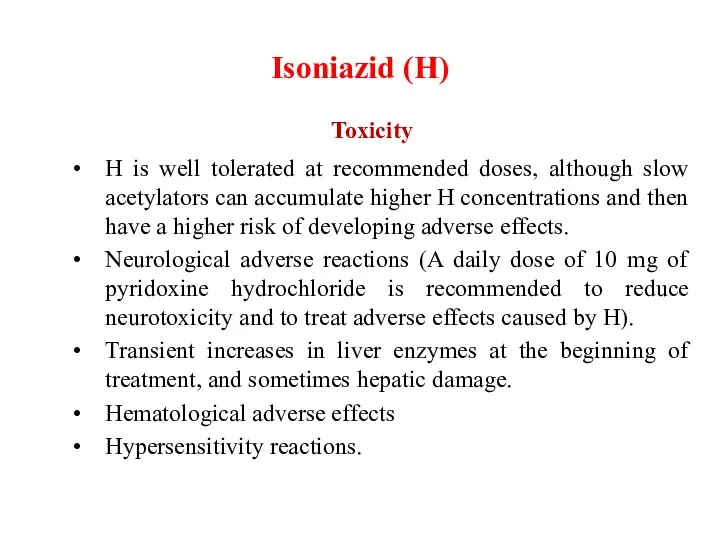 Isoniazid (H) Toxicity H is well tolerated at recommended doses,