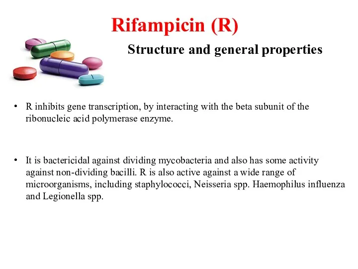 Rifampicin (R) Structure and general properties R inhibits gene transcription,