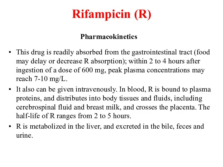 Rifampicin (R) Pharmacokinetics This drug is readily absorbed from the