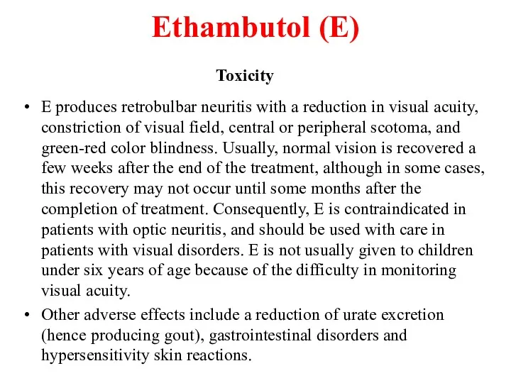 Ethambutol (E) Toxicity E produces retrobulbar neuritis with a reduction