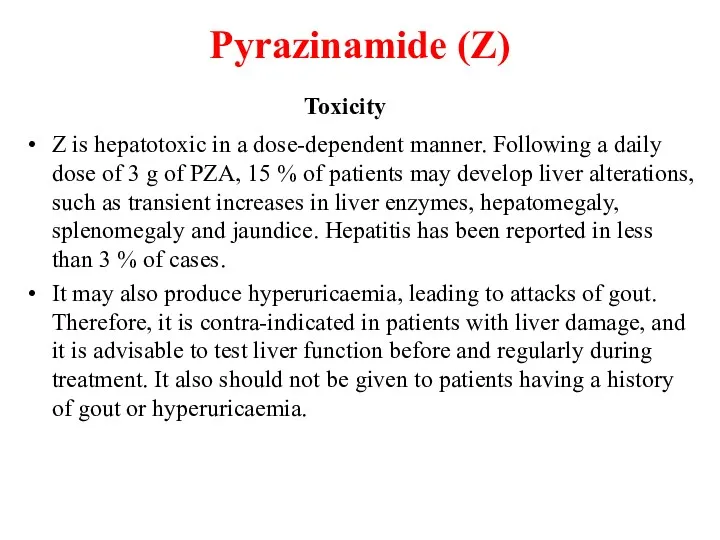 Pyrazinamide (Z) Toxicity Z is hepatotoxic in a dose-dependent manner.