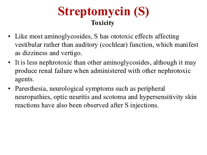 Streptomycin (S) Toxicity Like most aminoglycosides, S has ototoxic effects