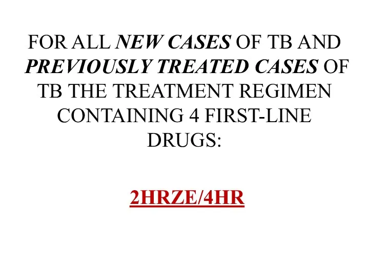 FOR ALL NEW CASES OF TB AND PREVIOUSLY TREATED CASES