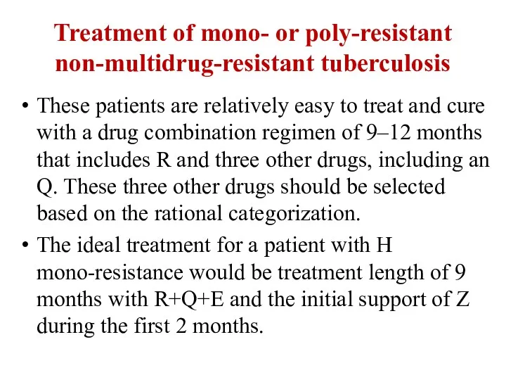 Treatment of mono- or poly-resistant non-multidrug-resistant tuberculosis These patients are