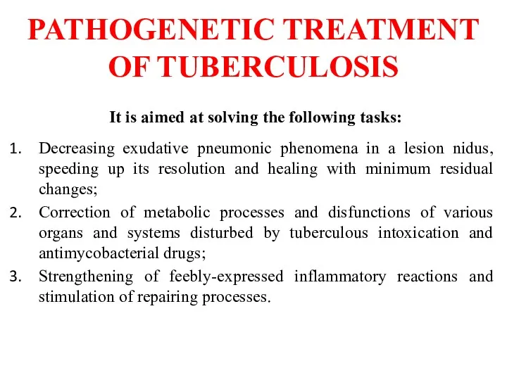 PATHOGENETIC TREATMENT OF TUBERCULOSIS It is aimed at solving the