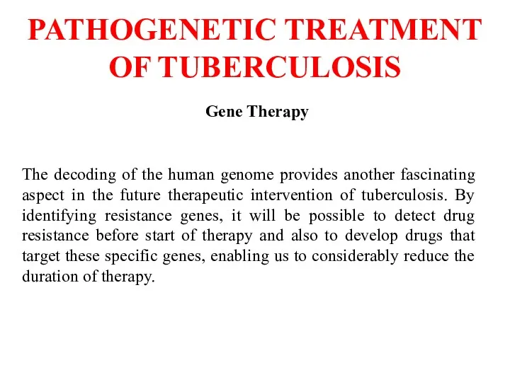 PATHOGENETIC TREATMENT OF TUBERCULOSIS Gene Therapy The decoding of the