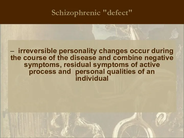 Schizophrenic "defect" – irreversible personality changes occur during the course
