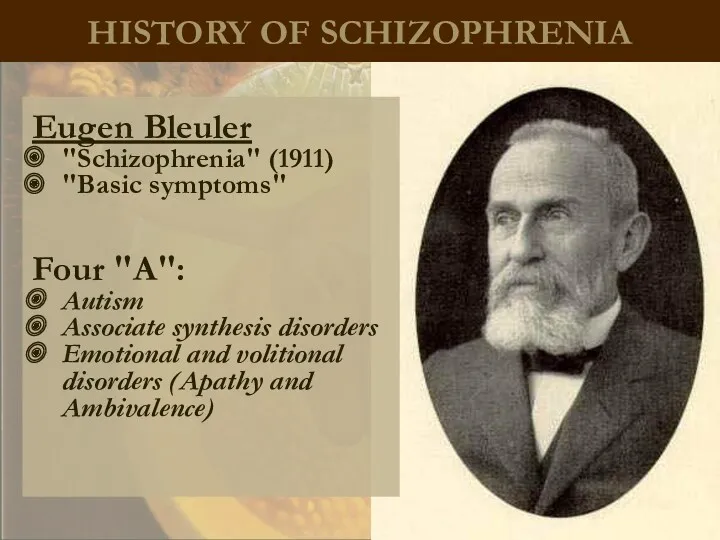 HISTORY OF SCHIZOPHRENIA Eugen Bleuler "Schizophrenia" (1911) "Basic symptoms" Four