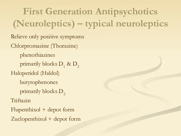 First Generation Antipsychotics (Neuroleptics) – typical neuroleptics Relieve only positive