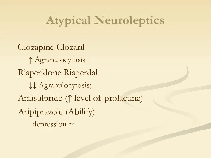 Clozapine Clozaril ↑ Agranulocytosis Risperidone Risperdal ↓↓ Agranulocytosis; Amisulpride (↑