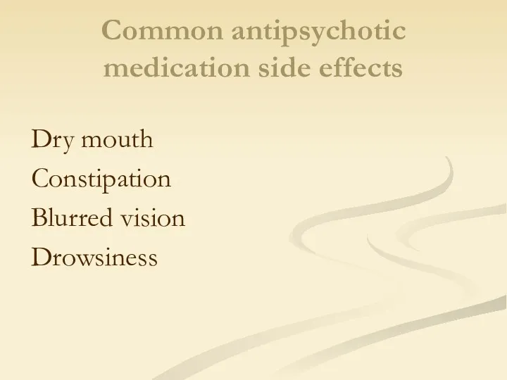 Common antipsychotic medication side effects Dry mouth Constipation Blurred vision Drowsiness