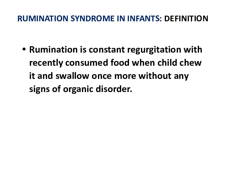 RUMINATION SYNDROME IN INFANTS: DEFINITION Rumination is constant regurgitation with