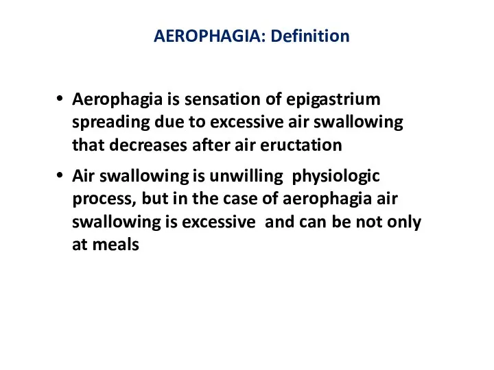 AEROPHAGIA: Definition Aerophagia is sensation of epigastrium spreading due to