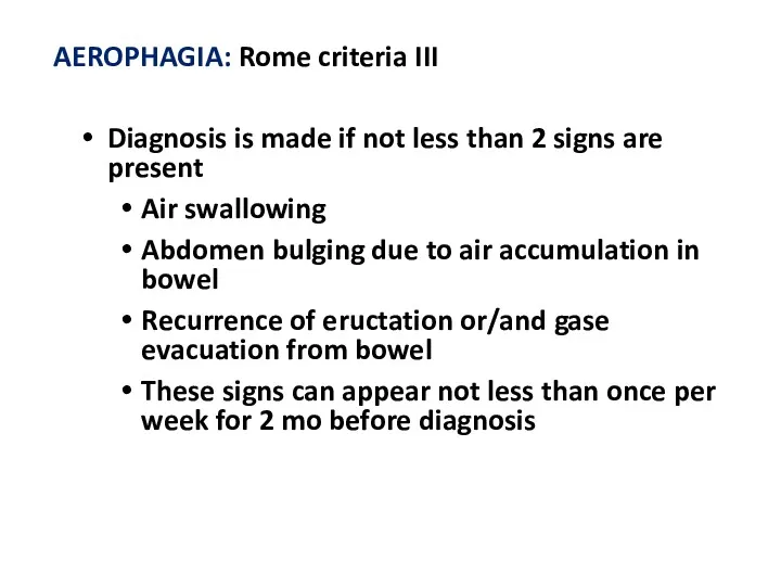 AEROPHAGIA: Rome criteria III Diagnosis is made if not less