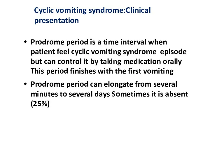 Cyclic vomiting syndrome:Clinical presentation Prodrome period is a time interval