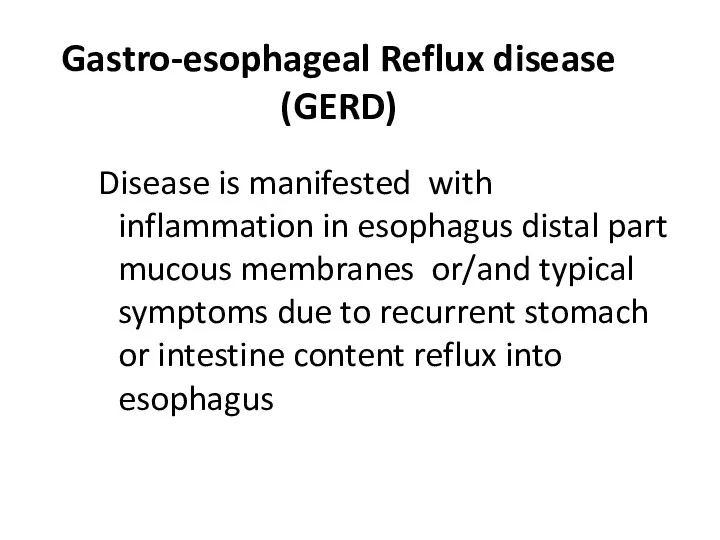 Gastro-esophageal Reflux disease (GERD) Disease is manifested with inflammation in