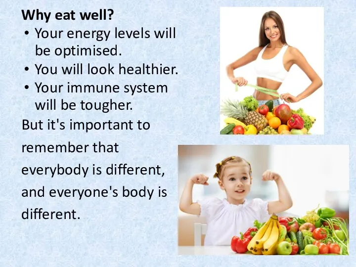 Why eat well? Your energy levels will be optimised. You