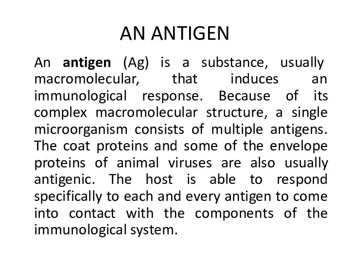AN ANTIGEN An antigen (Ag) is a substance, usually macromolecular,
