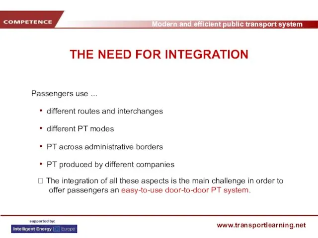 THE NEED FOR INTEGRATION Passengers use ... different routes and interchanges different PT