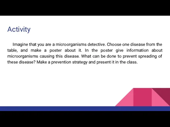 Activity Imagine that you are a microorganisms detective. Choose one disease from the