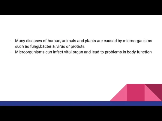 Many diseases of human, animals and plants are caused by microorganisms such as