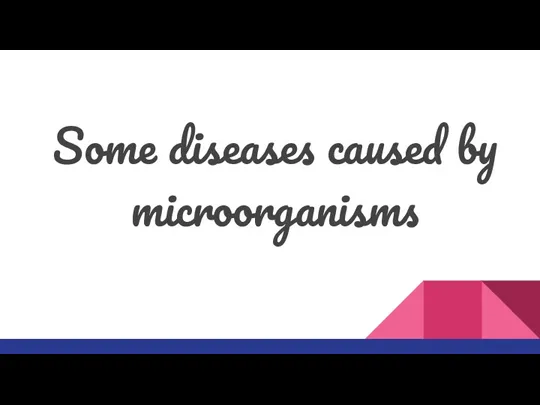Some diseases caused by microorganisms